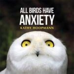 All Birds Have Anxiety. Kathy Hoopmann