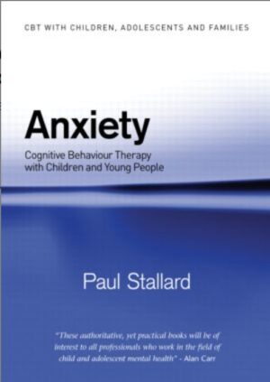 Anxiety CBT with children and young people. Paul Stallard