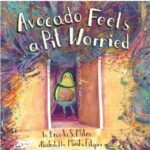 Avocado Feels a Pit Worried: A Story About Facing Your Fears