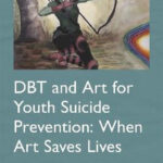 DBT and Art for Youth Suicide Prevention When Art Saves Lives