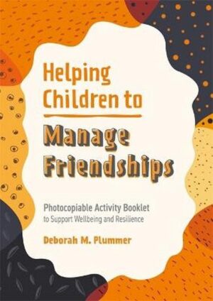 Helping children to manage friendships , Deborah Plummer