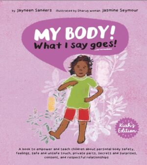 My Body! What I Say Goes! Indigenous Edition. Jayneed Sanders