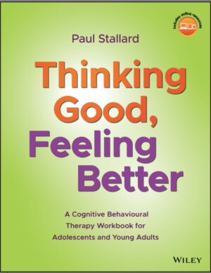 Thinking Good, Feeling Better: A Cognitive Behavioural Therapy Workbook for Adolescents and Young Adults