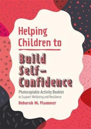 Helping Children to Build Self-Confidence. Deborah Plummer