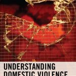 Understanding Domestic Violence Theories, Challenges, and Remedies. Rafael Javier
