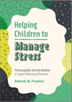 Helping children to manage stress. Deborah Plummer