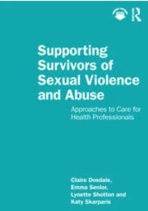 Supporting Survivors of Sexual Violence and Abuse. Approaches to Care for Health Professionals