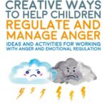 Creative Ways to Help Children Regulate and Manage Anger