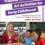 Trauma-Informed Art Activities for Early Childhood
