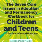 The Seven Core Issues in Adoption and Permanency Workbook for Children and Teens - A Trauma-Informed Resource