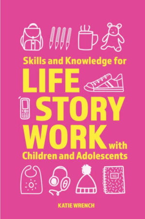 Skills and Knowledge for Life Story Work with Children and Adolescents