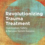 Revolutionizing Trauma Treatment. Stabilization, Safety, & Nervous System Balance. Babette Rothschild