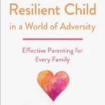 Raising a Resilient Child in a World of Adversity Effective Parenting for Every Family